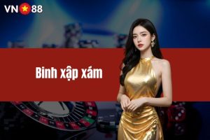 Binh xập xám là gì? Hướng dẫn bí kíp chơi nhanh nhất ván