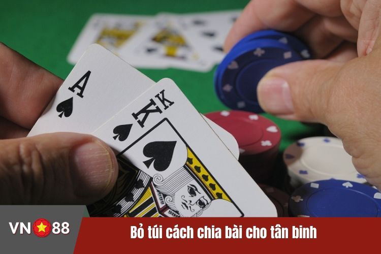 Bỏ túi cách chia bài cho tân binh