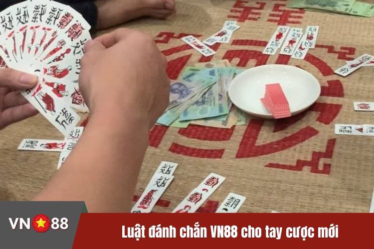 Luật đánh chắn VN88 cho tay cược mới