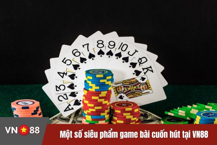 Một số siêu phẩm game bài cuốn hút tại VN88