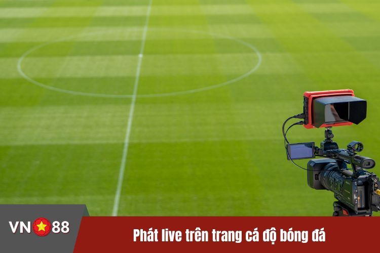 Phát live trên trang cá độ bóng đá