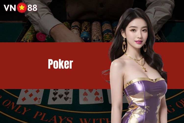 Poker là gì? Cách đánh cơ bản cho tân binh tại VN88