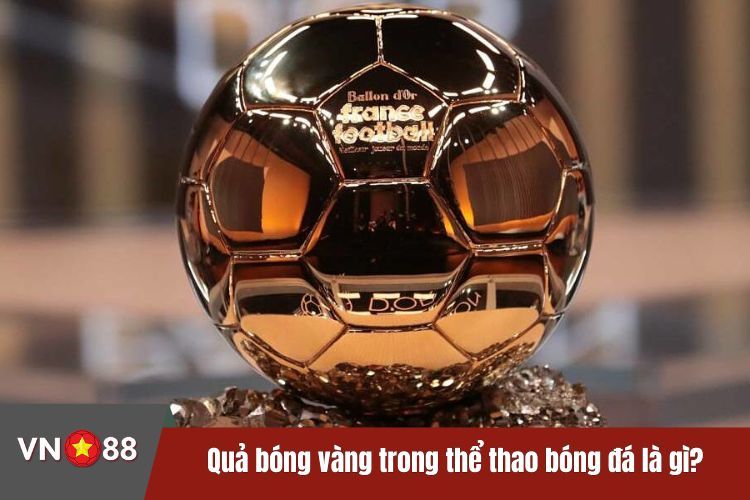 Quả bóng vàng trong thể thao bóng đá là gì?