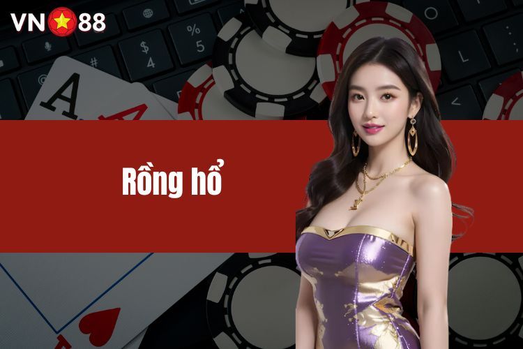 Rồng Hổ - Game Bài Đổi Thưởng Hấp Dẫn, Đặc Sắc Nhất