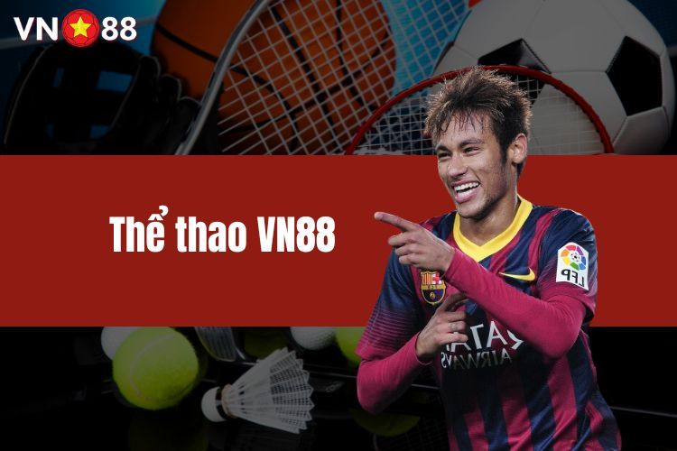 Thể thao VN88 - Trải nghiệm trận đấu, kèo cược kịch tính