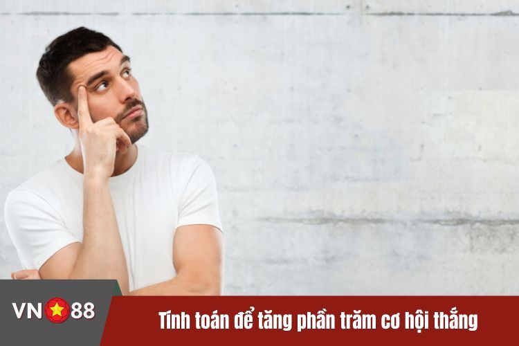 Tính toán để tăng phần trăm cơ hội thắng