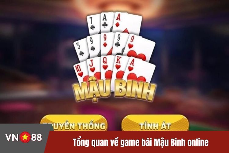 Tổng quan về game bài Mậu Binh online